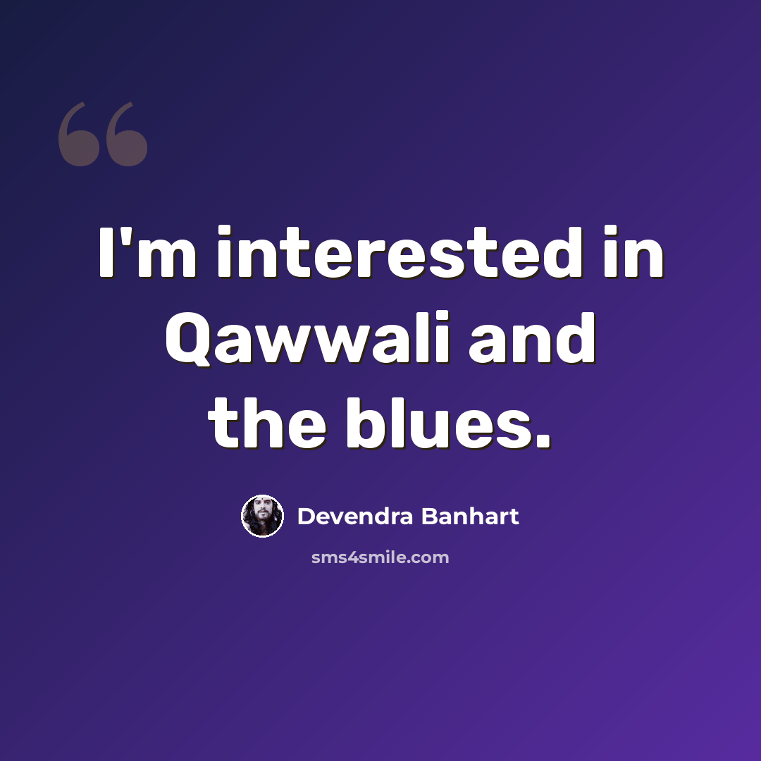 “I'm interested in Qawwali and the blues.” quote by Devendra Banhart