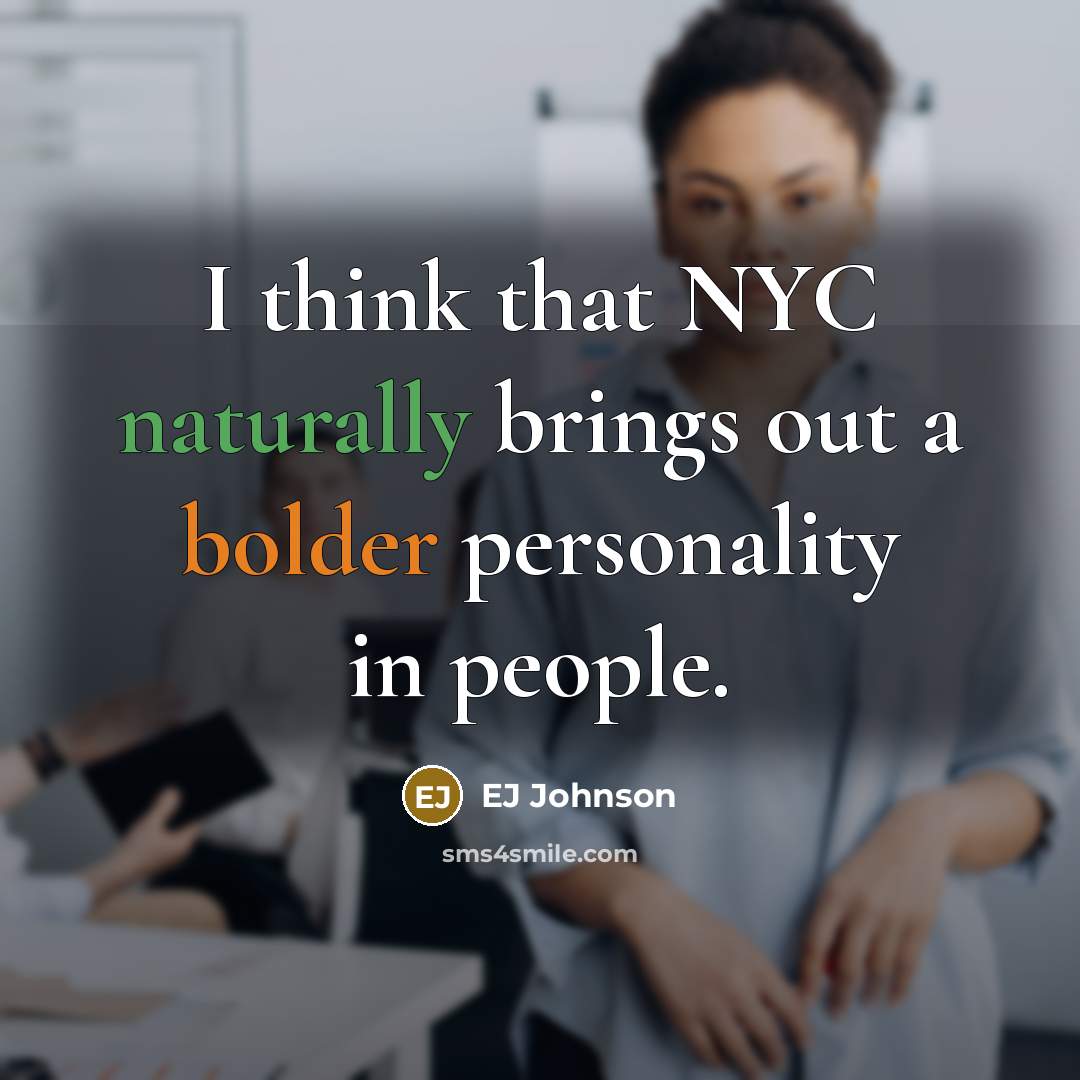 “I think that NYC naturally brings out a bolder personality in people.” quote by EJ Johnson