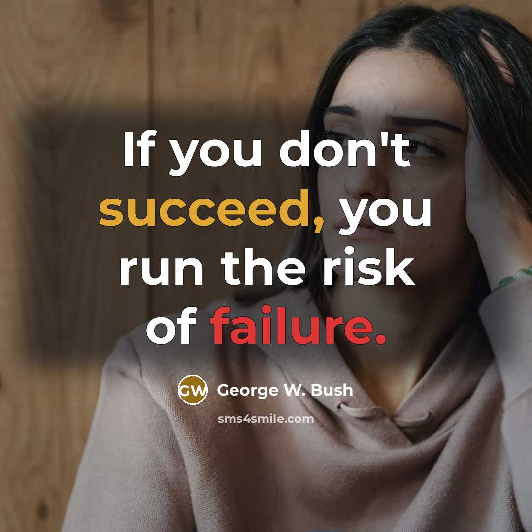 “If you don't succeed, you run the risk of failure.” quote by George W. Bush