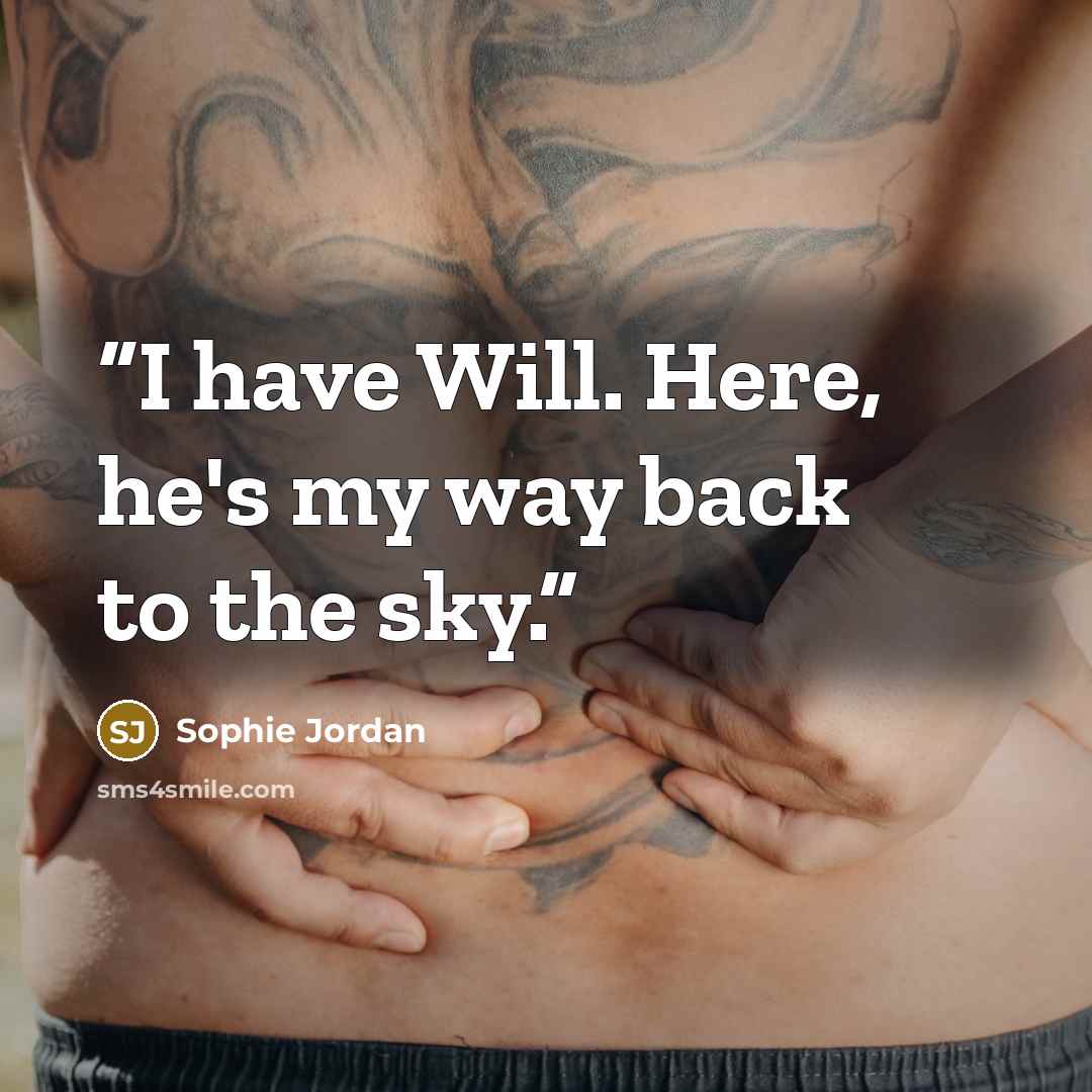 “I have Will. Here, he's my way back to the sky.” quote by Sophie Jordan