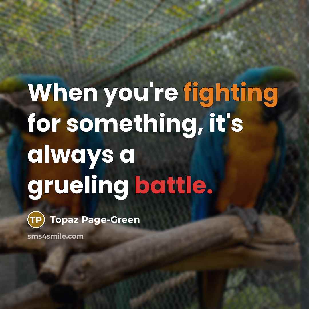 “When you're fighting for something, it's always a grueling battle.” quote by Topaz Page-Green