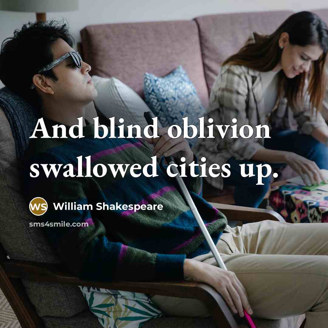 “And blind oblivion swallowed cities up.” quote by William Shakespeare