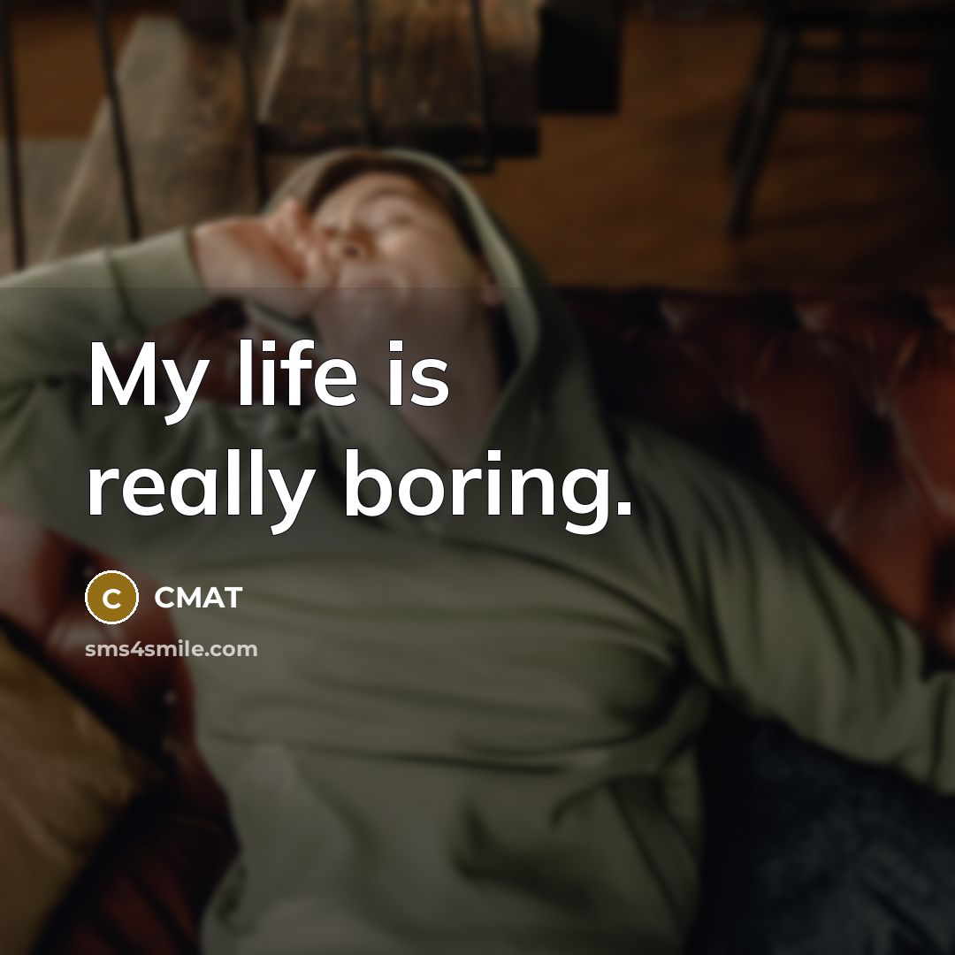 “My life is really boring.” quote by CMAT