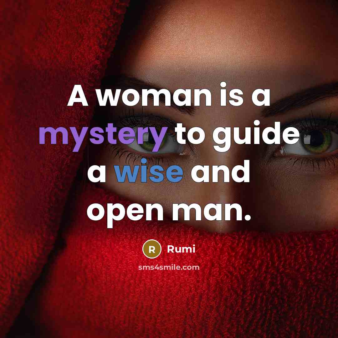 “A woman is a mystery to guide a wise and open man.” quote by Rumi
