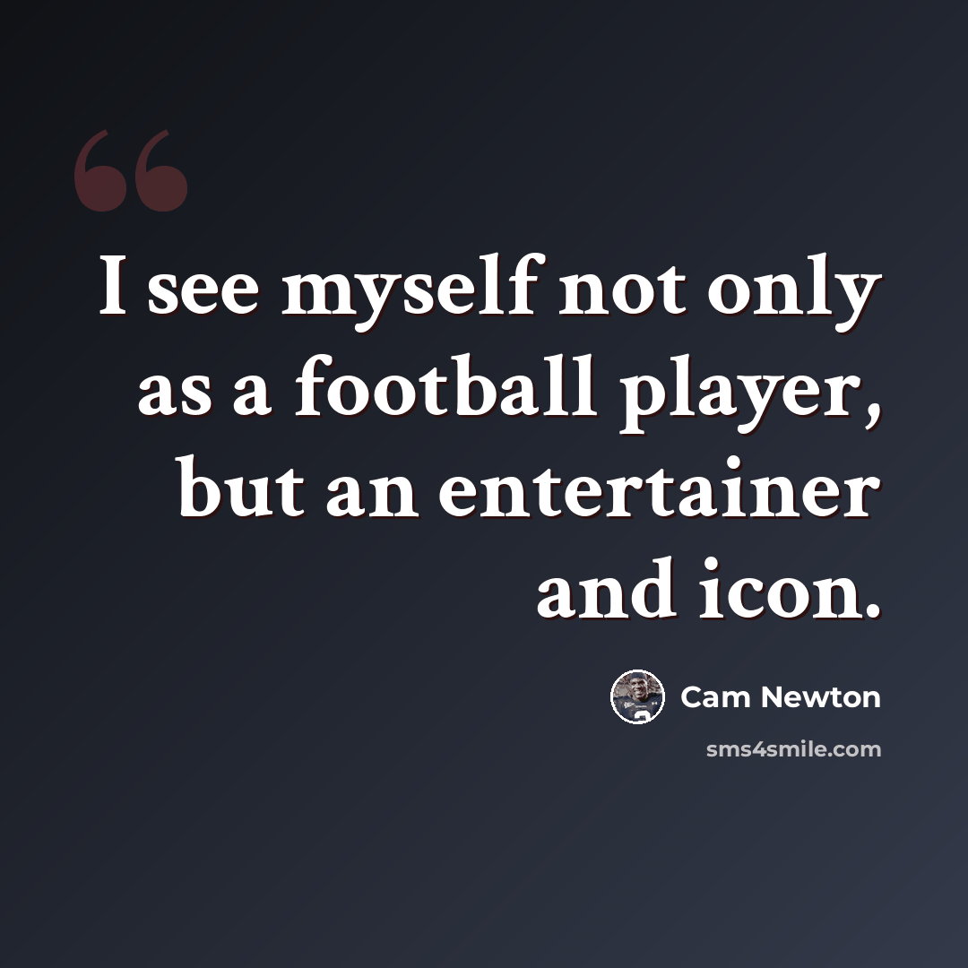 “I see myself not only as a football player, but an entertainer and icon.” quote by Cam Newton