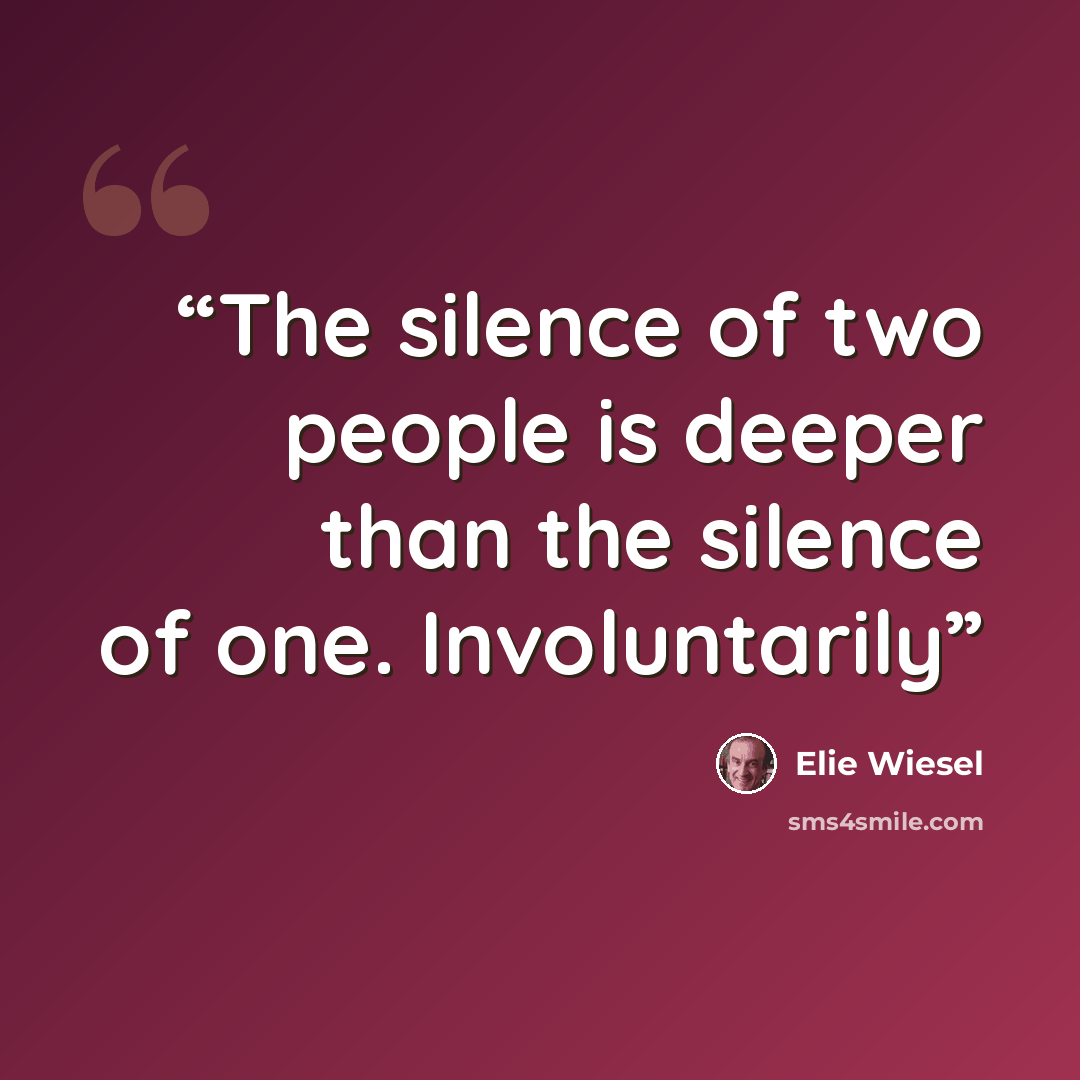 “The silence of two people is deeper than the silence of one. Involuntarily” quote by Elie Wiesel