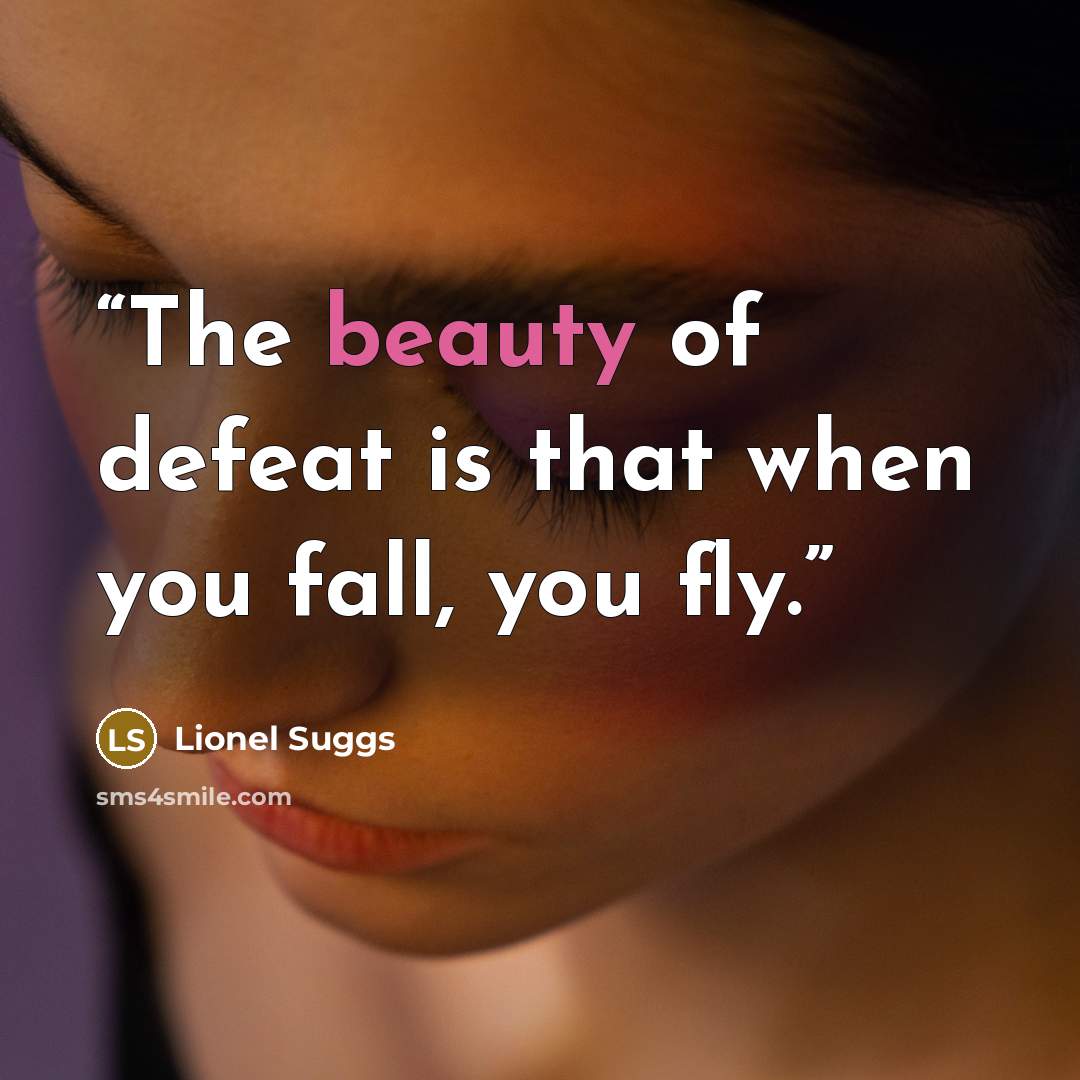 “The beauty of defeat is that when you fall, you fly.” quote by Lionel Suggs
