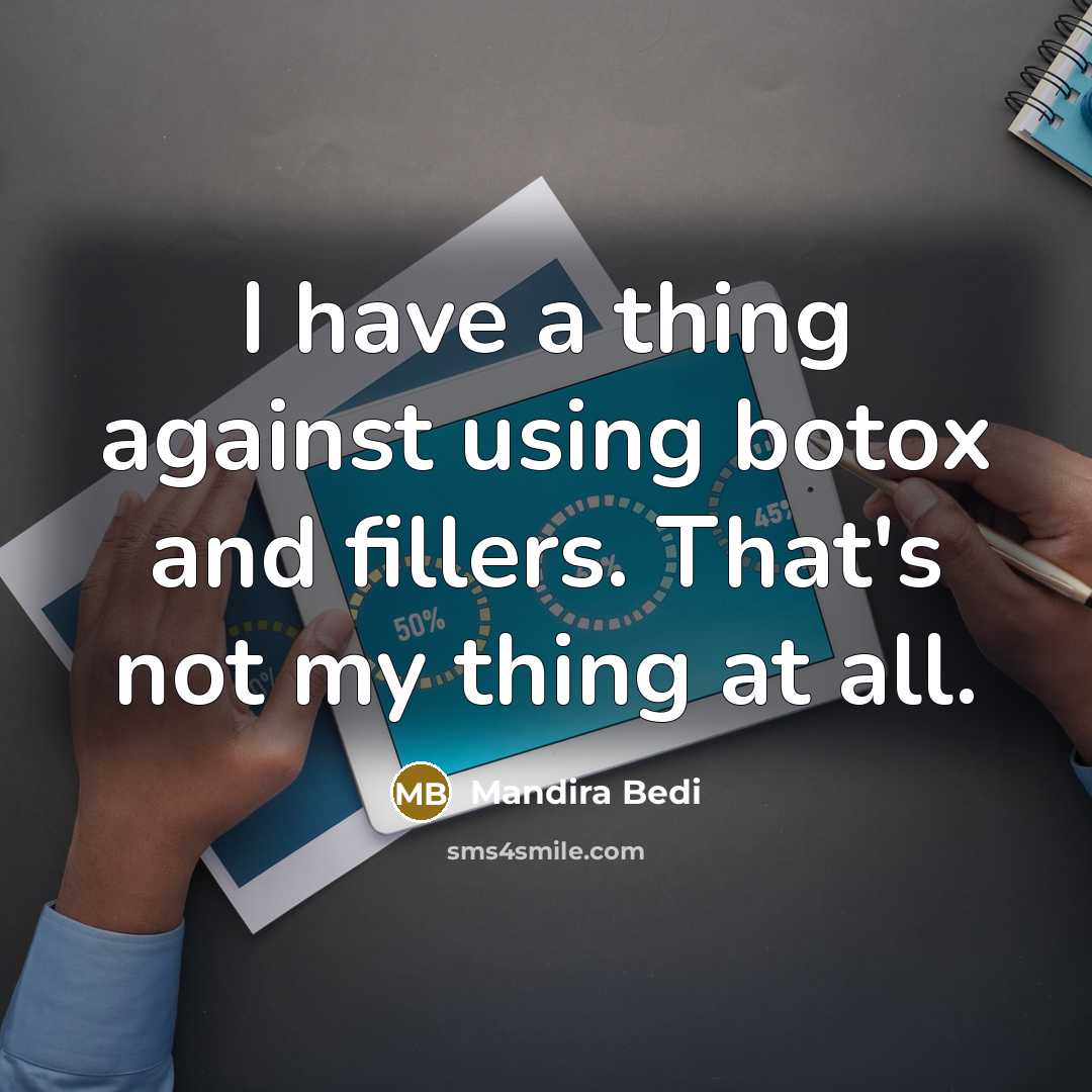“I have a thing against using botox and fillers. That's not my thing at all.” quote by Mandira Bedi