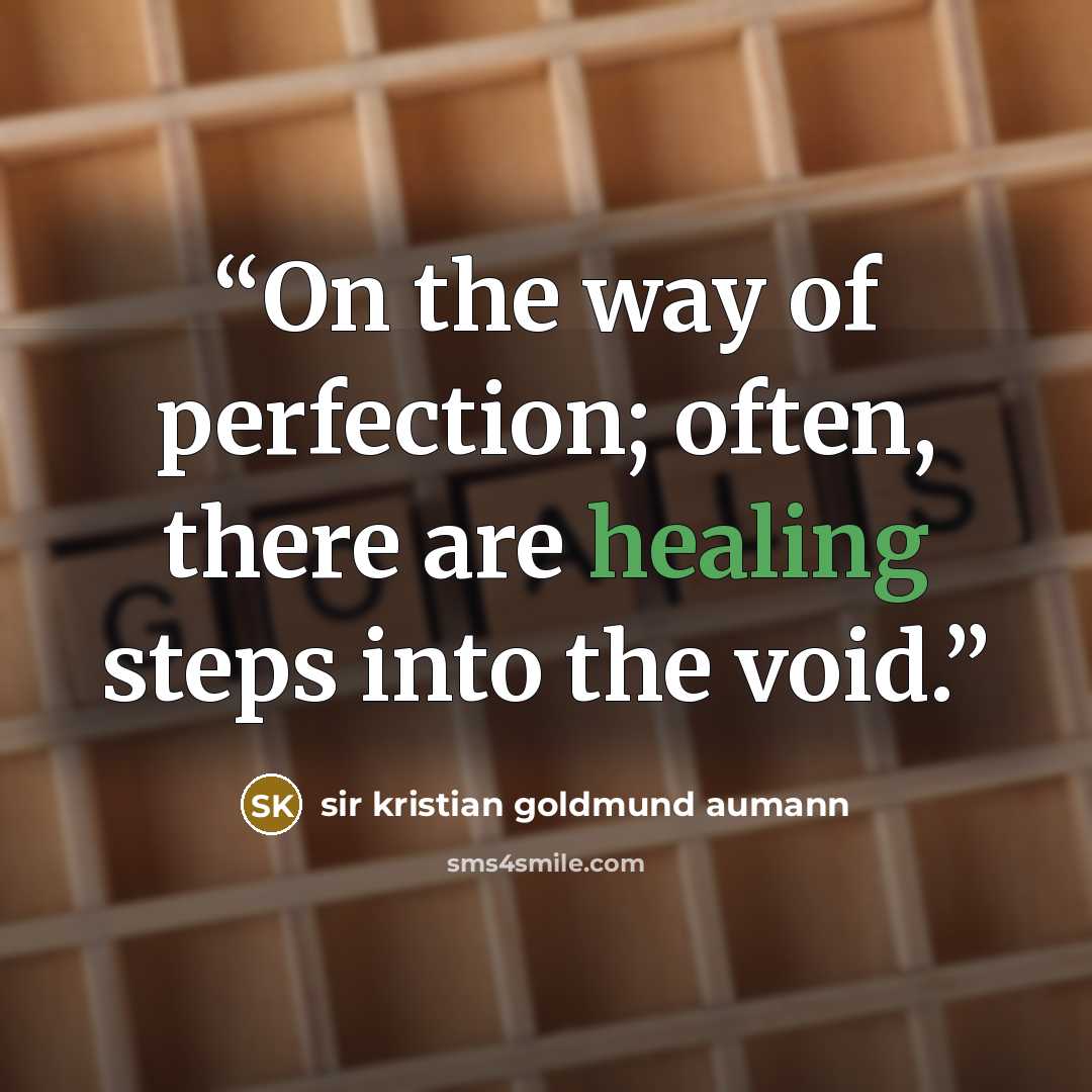 “On the way of perfection; often, there are healing steps into the void.” quote by sir kristian goldmund aumann