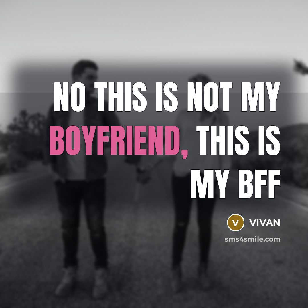 “NO this is not my boyfriend, this is my BFF” quote by VIVAN