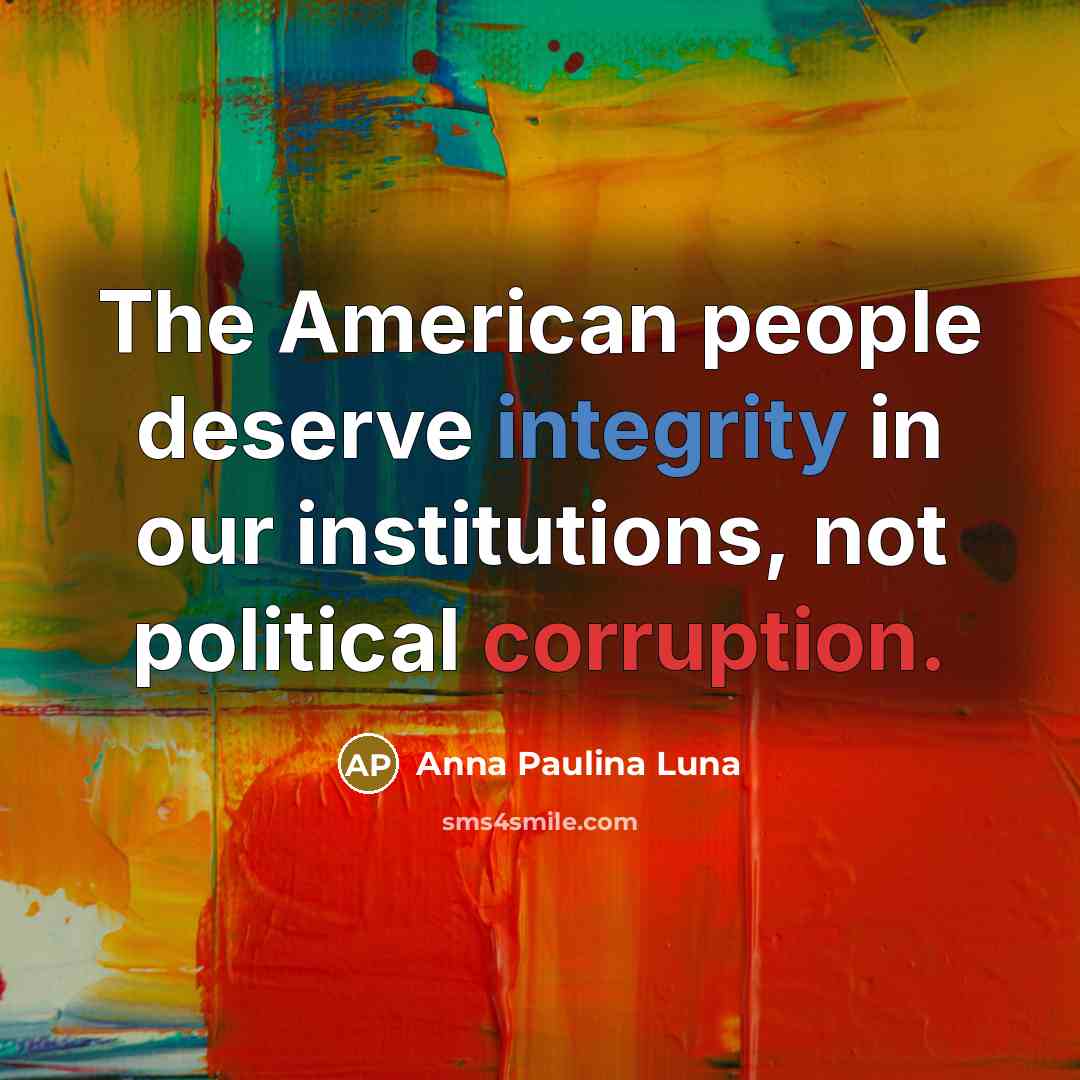 “The American people deserve integrity in our institutions, not political corruption.” quote by Anna Paulina Luna