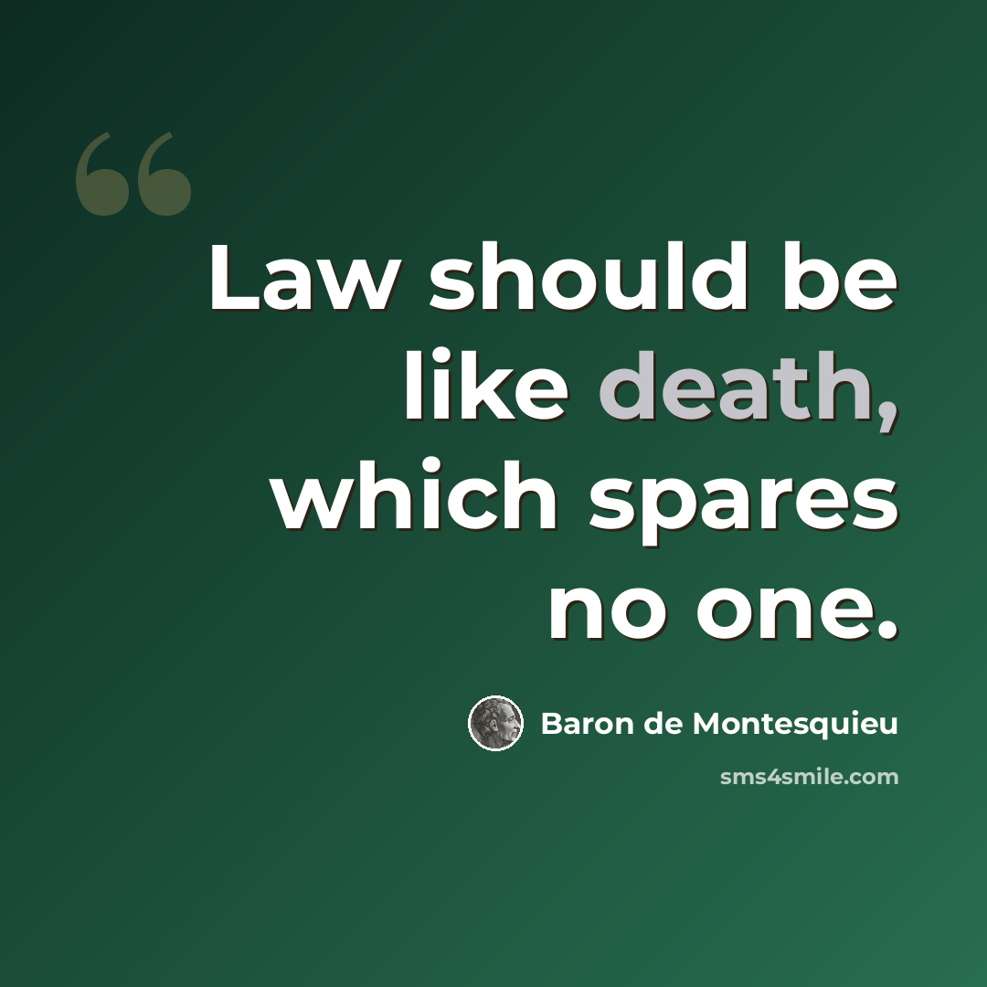 “Law should be like death, which spares no one.” quote by Baron de Montesquieu