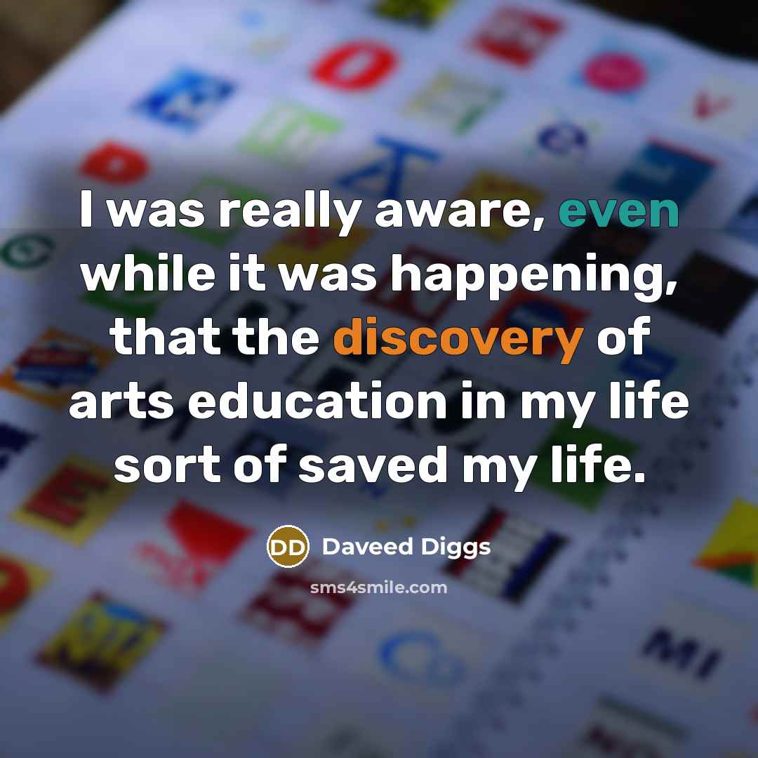 “I was really aware, even while it was happening, that the discovery of arts education in my life sort of saved my life.” quote by Daveed Diggs