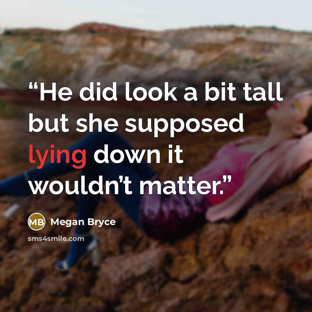 “He did look a bit tall but she supposed lying down it wouldn’t matter.” quote by Megan Bryce