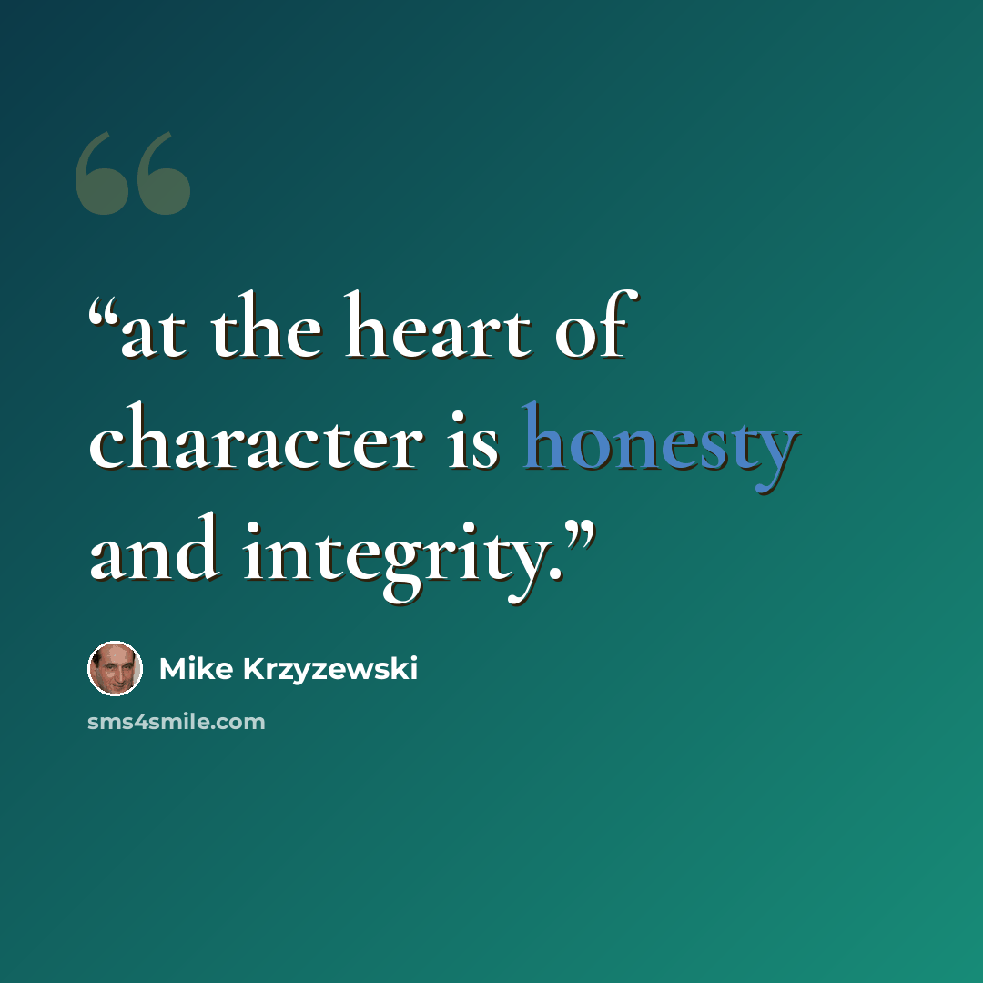 “at the heart of character is honesty and integrity.” quote by Mike Krzyzewski