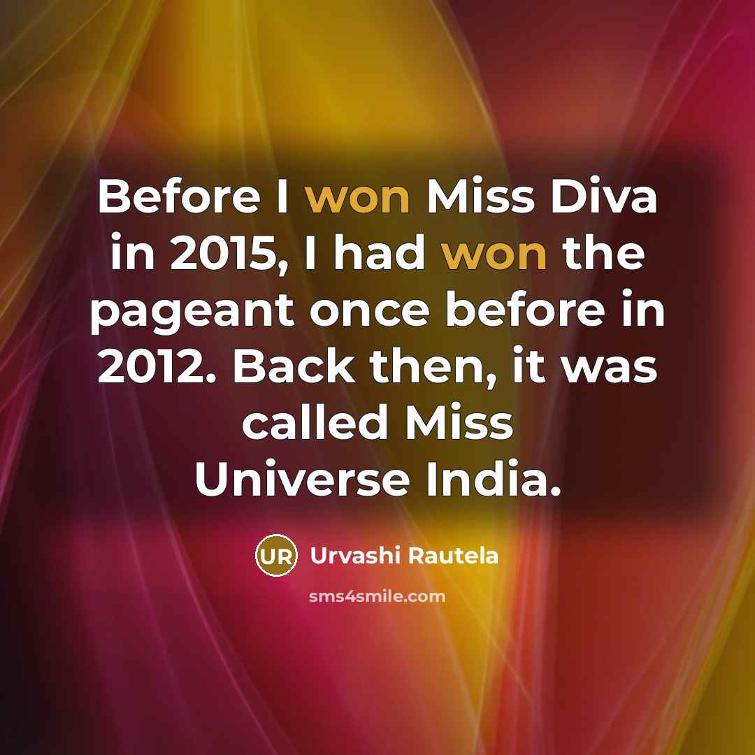 “Before I won Miss Diva in 2015, I had won the pageant once before in 2012. Back then, it was called Miss Universe India.” quote by Urvashi Rautela