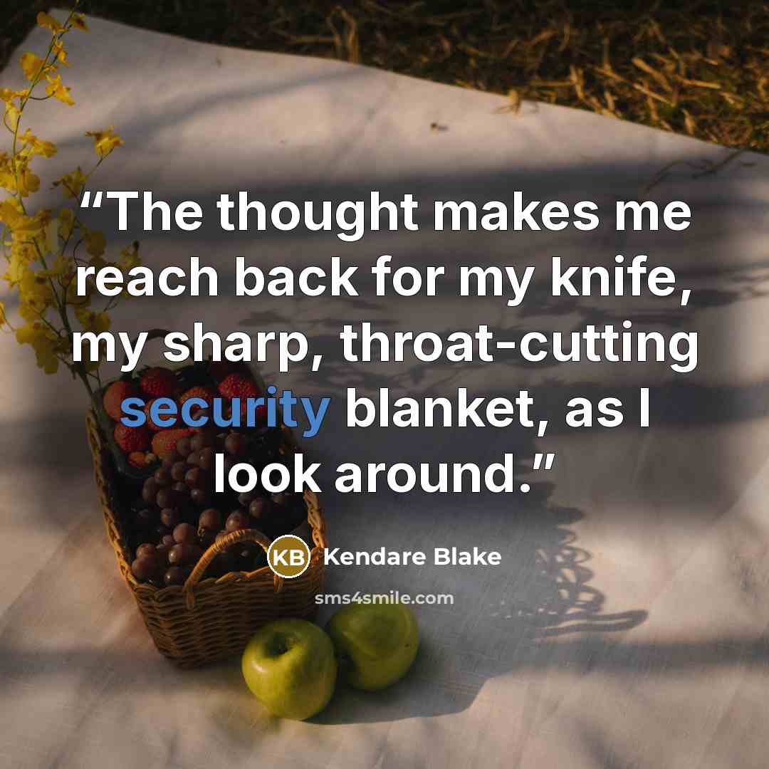 “The thought makes me reach back for my knife, my sharp, throat-cutting security blanket, as I look around.” quote by Kendare Blake