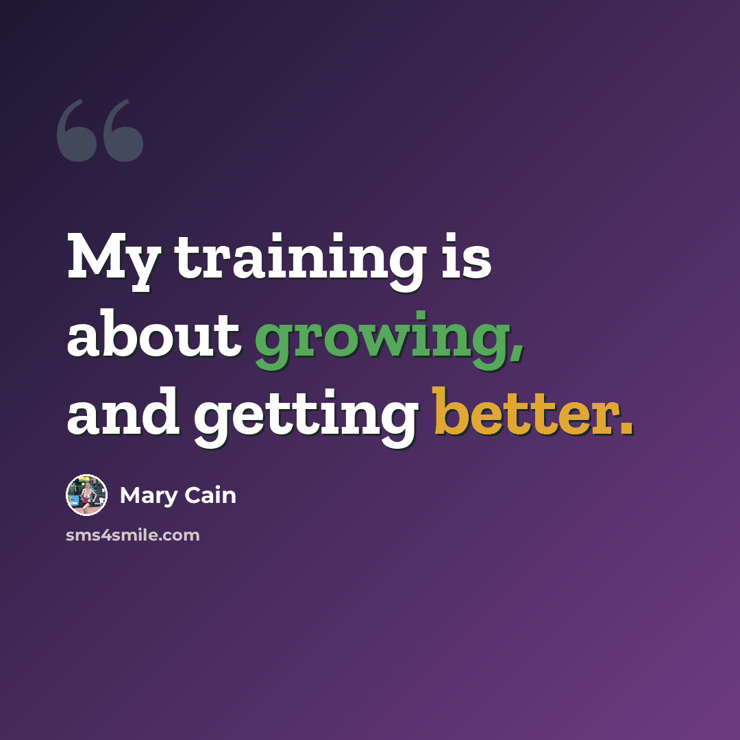 “My training is about growing, and getting better.” quote by Mary Cain