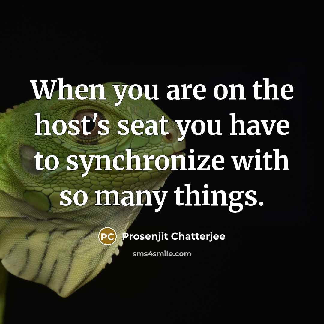 “When you are on the host's seat you have to synchronize with so many things.” quote by Prosenjit Chatterjee