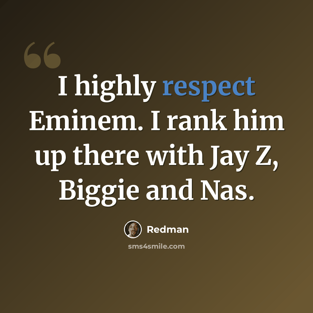 “I highly respect Eminem. I rank him up there with Jay Z, Biggie and Nas.” quote by Redman