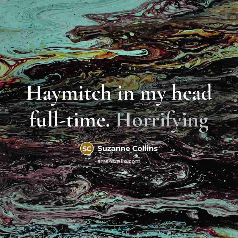 “Haymitch in my head full-time. Horrifying” quote by Suzanne Collins