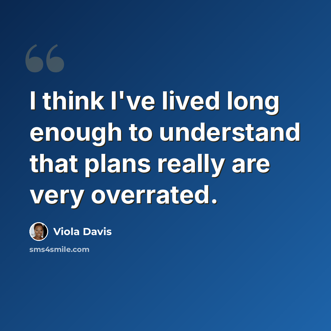 “I think I've lived long enough to understand that plans really are very overrated.” quote by Viola Davis