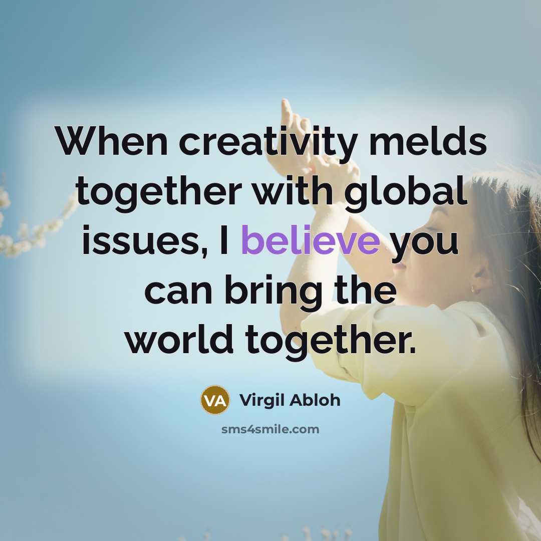 “When creativity melds together with global issues, I believe you can bring the world together.” quote by Virgil Abloh