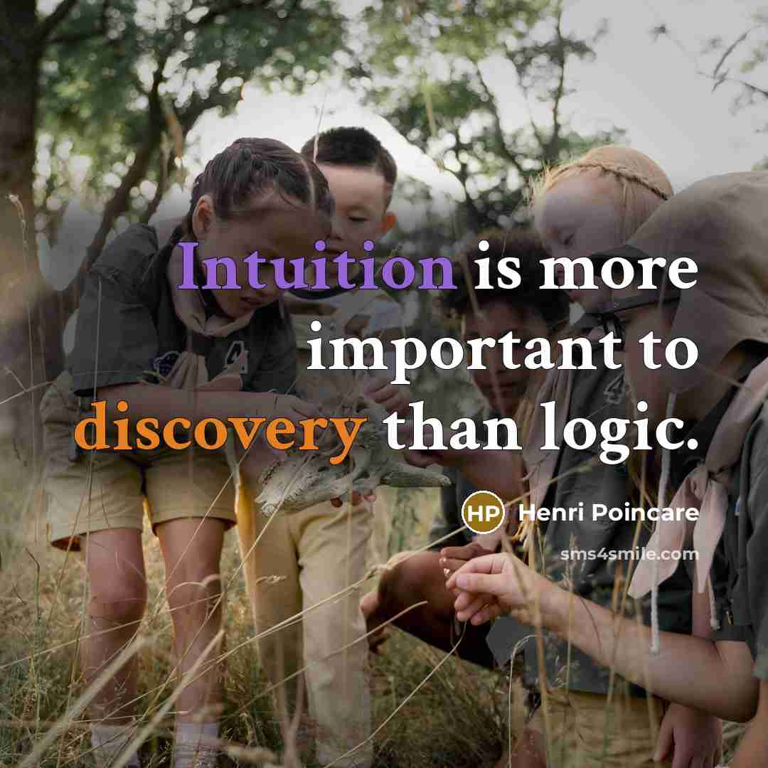 “Intuition is more important to discovery than logic.” quote by Henri Poincare