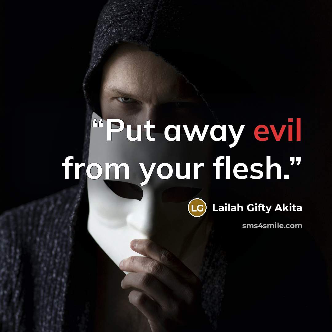 “Put away evil from your flesh.” quote by Lailah Gifty Akita