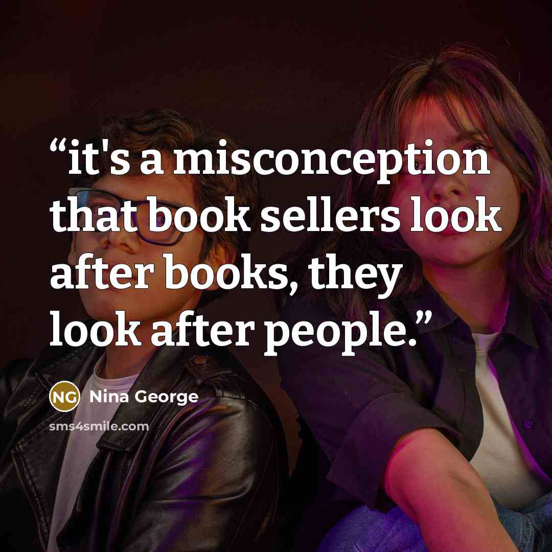 “it's a misconception that book sellers look after books, they look after people.” quote by Nina George