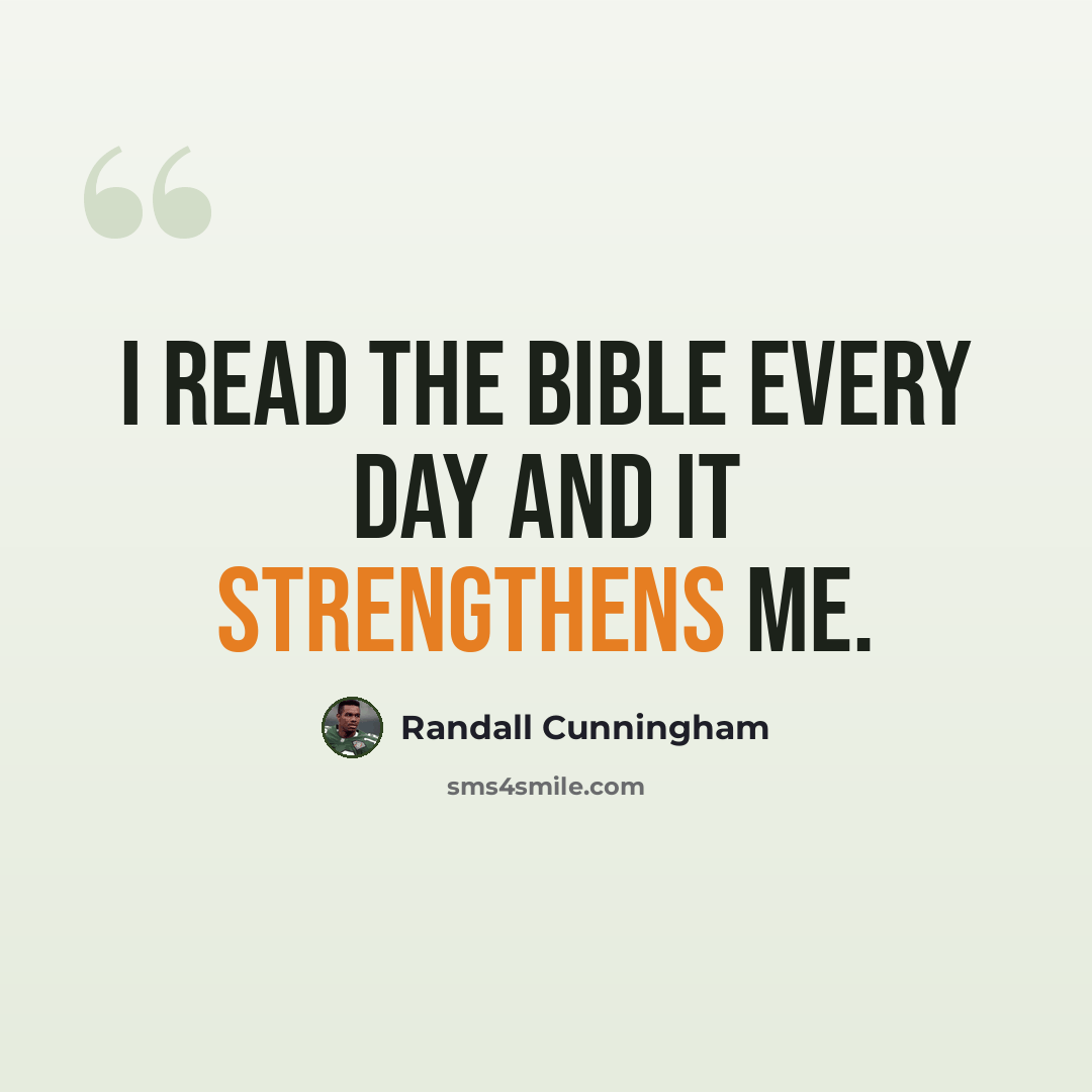 “I read the Bible every day and it strengthens me.” quote by Randall Cunningham