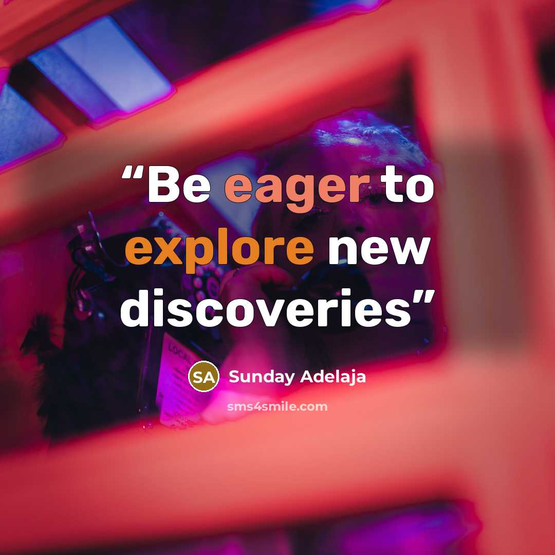 “Be eager to explore new discoveries” quote by Sunday Adelaja