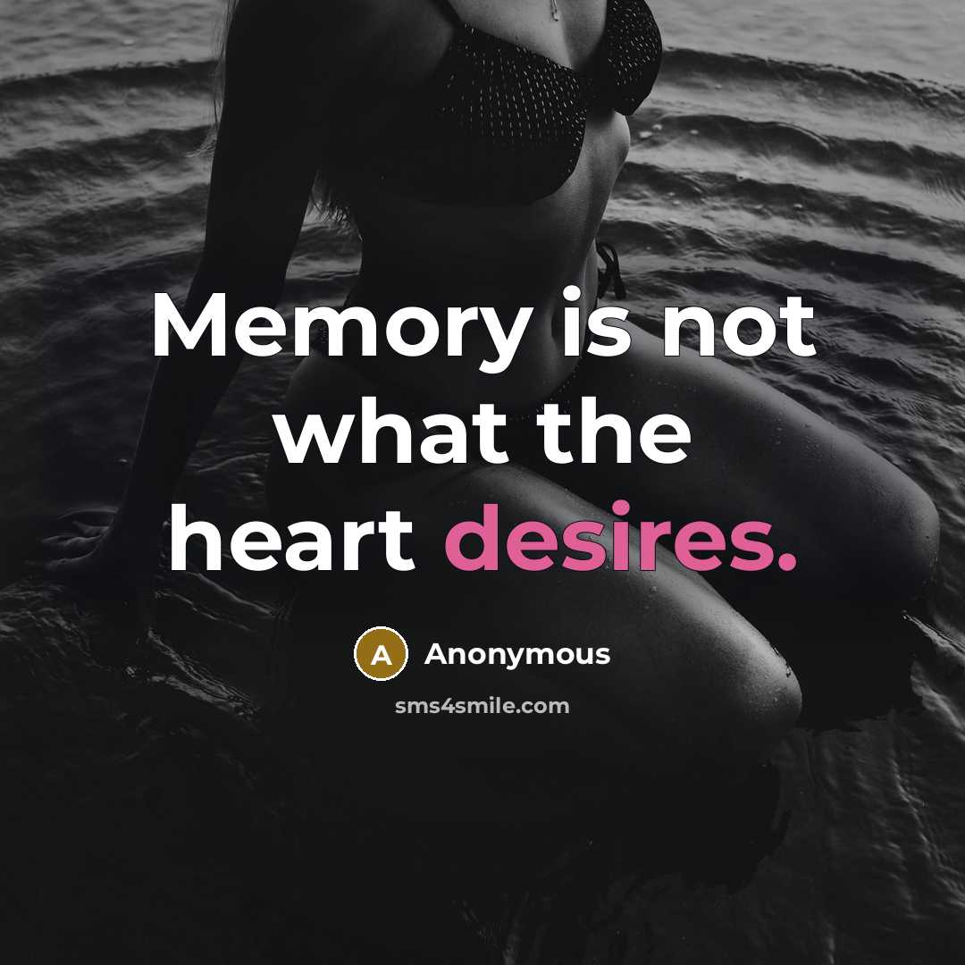 “Memory is not what the heart desires.” quote by Anonymous