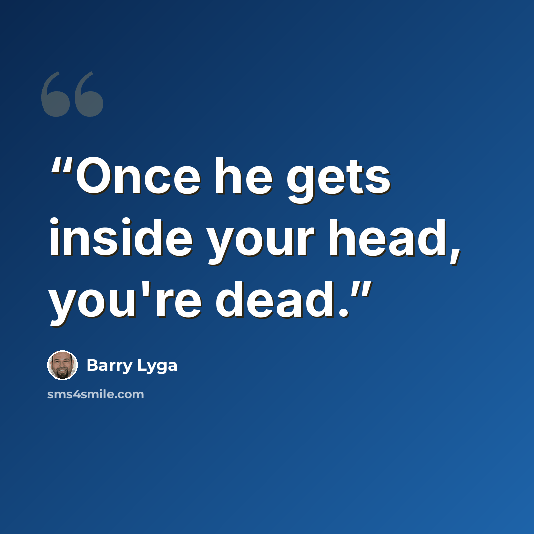 “Once he gets inside your head, you're dead.” quote by Barry Lyga