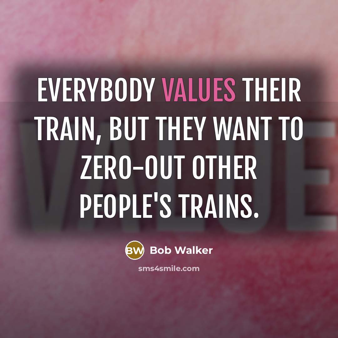 “Everybody values their train, but they want to zero-out other people's trains.” quote by Bob Walker