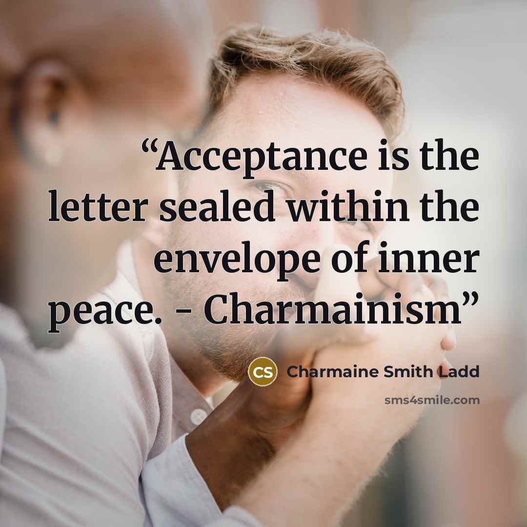 “Acceptance is the letter sealed within the envelope of inner peace. - Charmainism” quote by Charmaine Smith Ladd