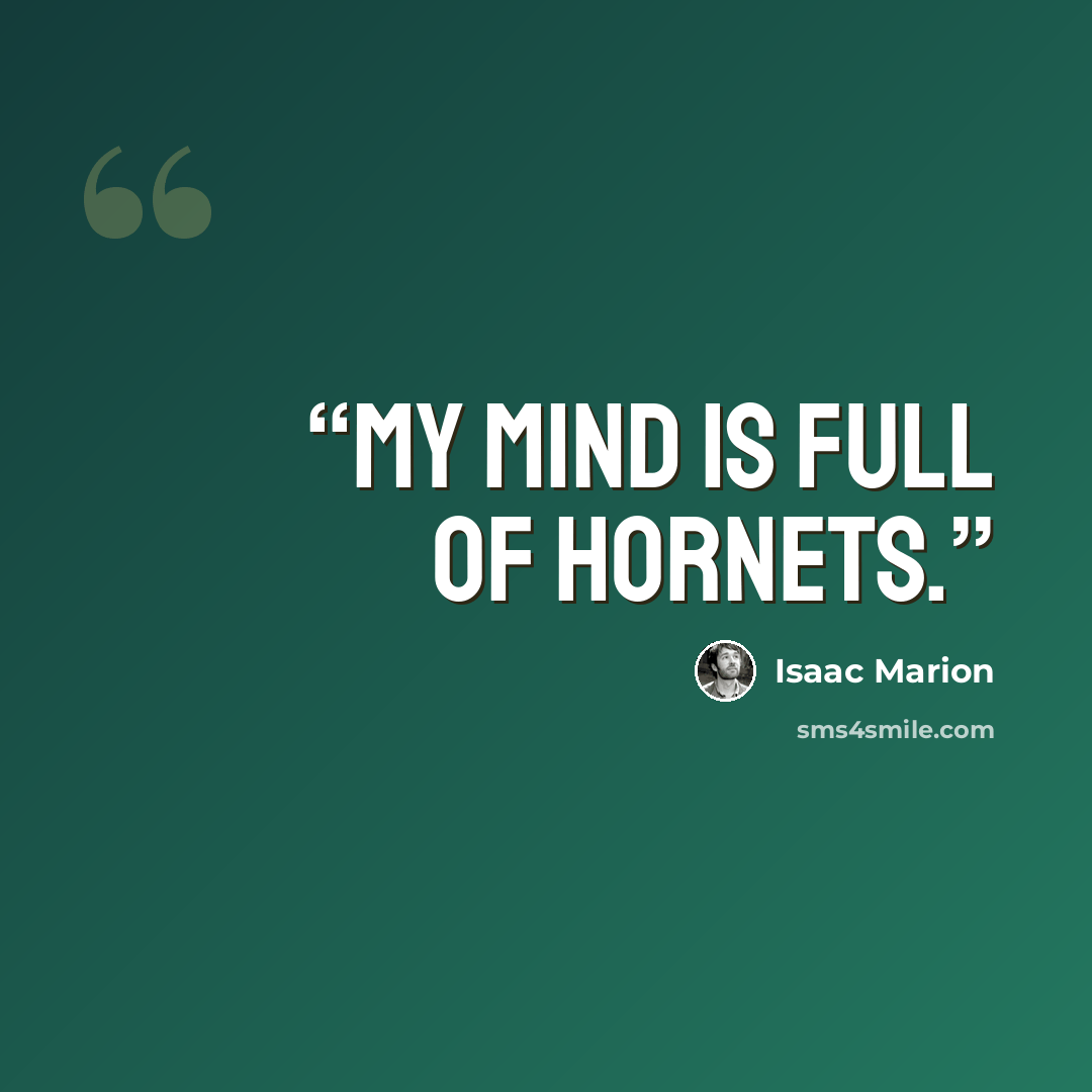 “My mind is full of hornets.” quote by Isaac Marion