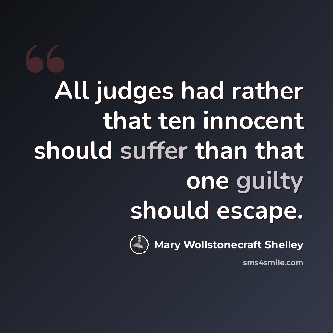 “All judges had rather that ten innocent should suffer than that one guilty should escape.” quote by Mary Wollstonecraft Shelley