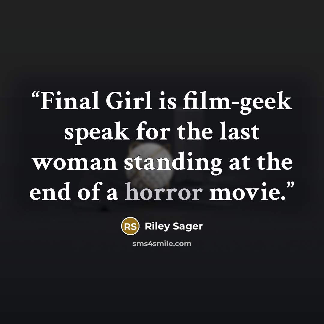 “Final Girl is film-geek speak for the last woman standing at the end of a horror movie.” quote by Riley Sager