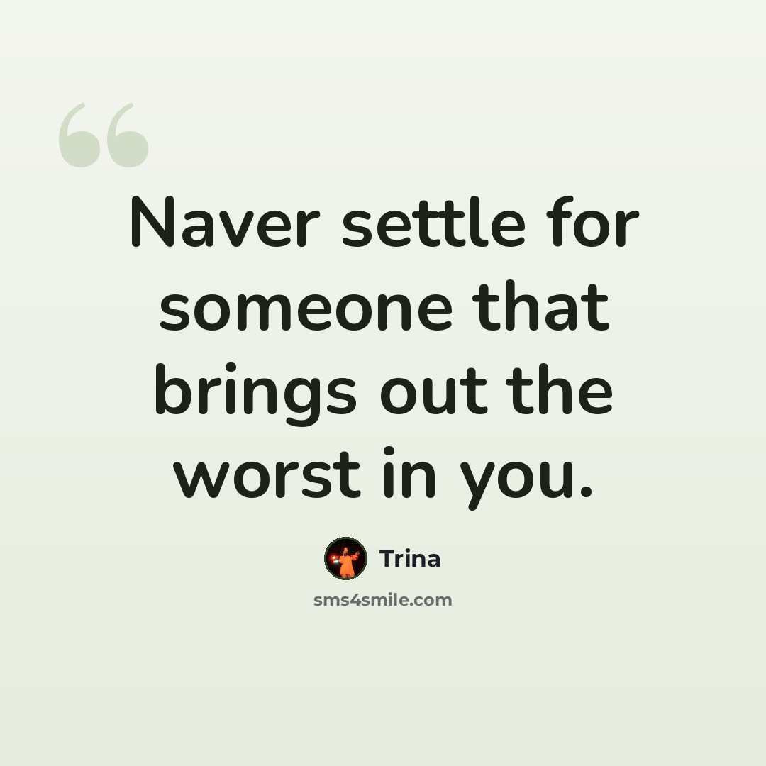 “Naver settle for someone that brings out the worst in you.” quote by Trina