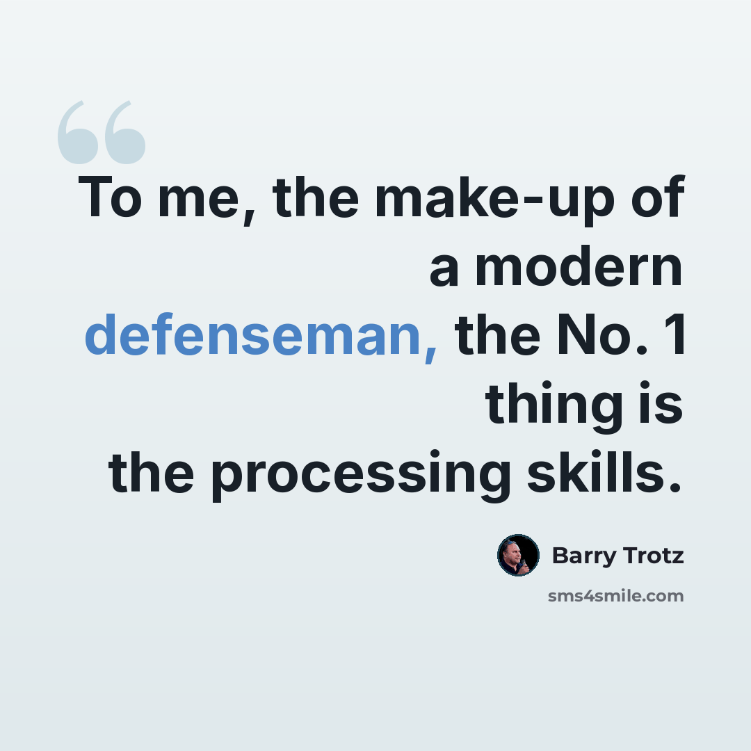 “To me, the make-up of a modern defenseman, the No. 1 thing is the processing skills.” quote by Barry Trotz