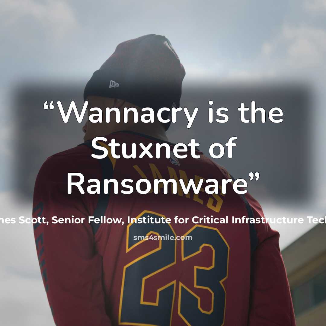 “Wannacry is the Stuxnet of Ransomware” quote by James Scott, Senior Fellow, Institute for Critical Infrastructure Technology