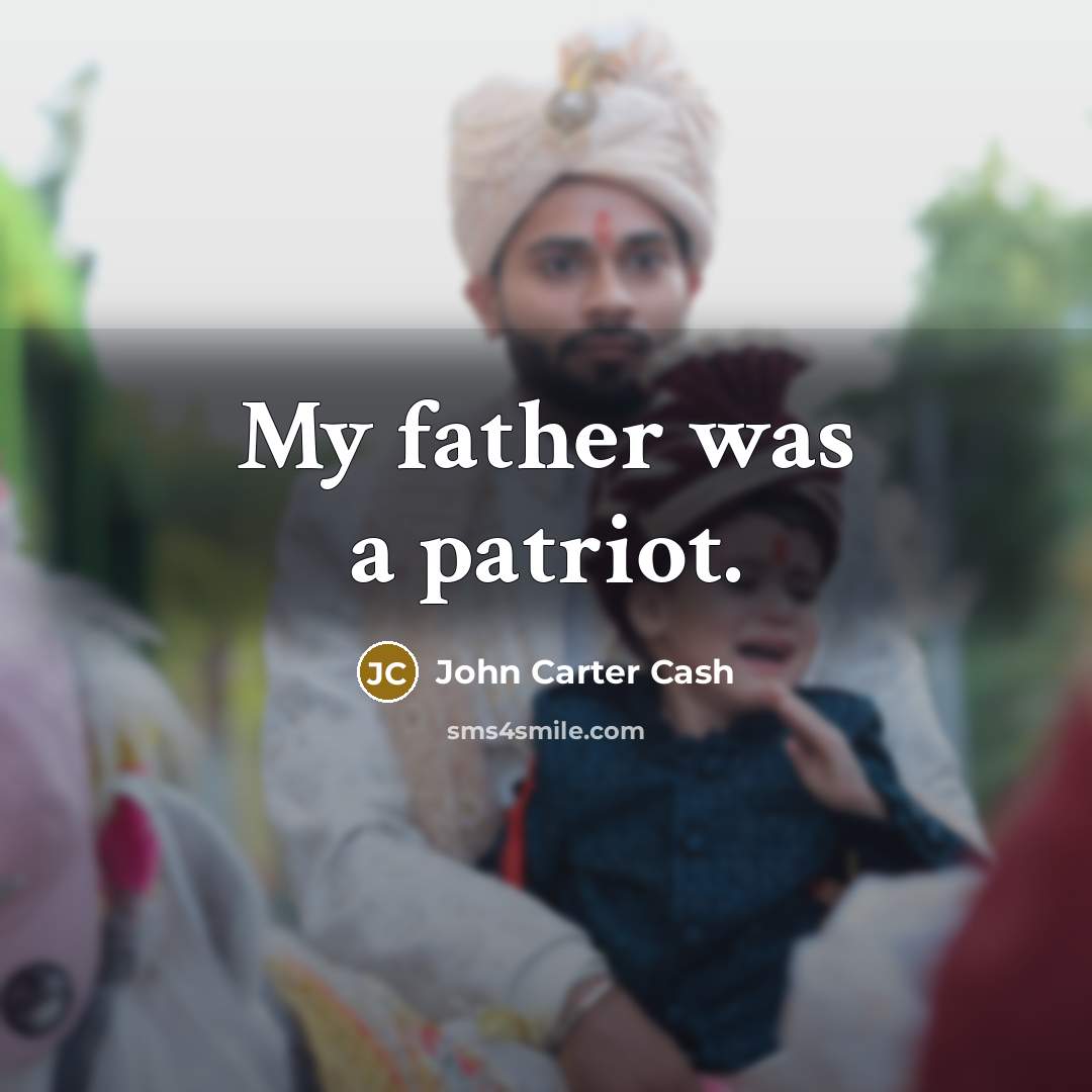 “My father was a patriot.” quote by John Carter Cash