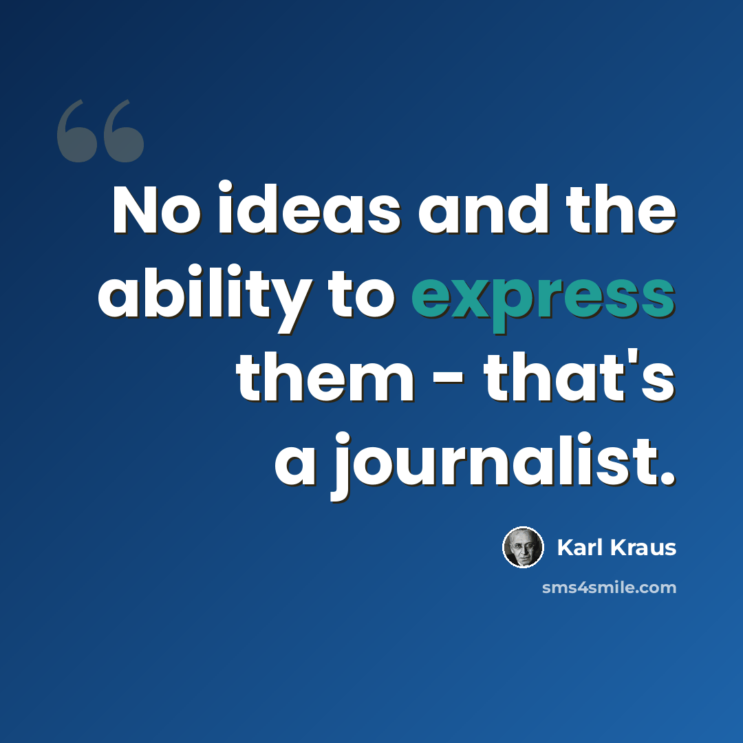 “No ideas and the ability to express them - that's a journalist.” quote by Karl Kraus