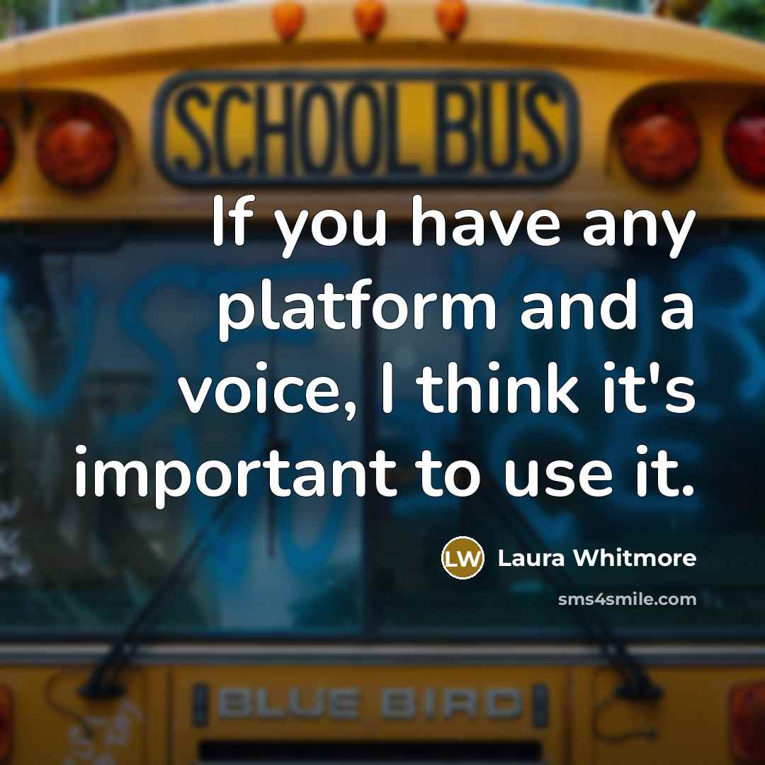“If you have any platform and a voice, I think it's important to use it.” quote by Laura Whitmore