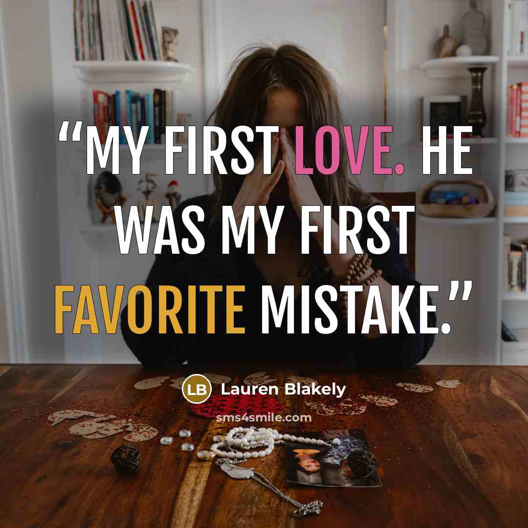 “My first love. He was my first favorite mistake.” quote by Lauren Blakely