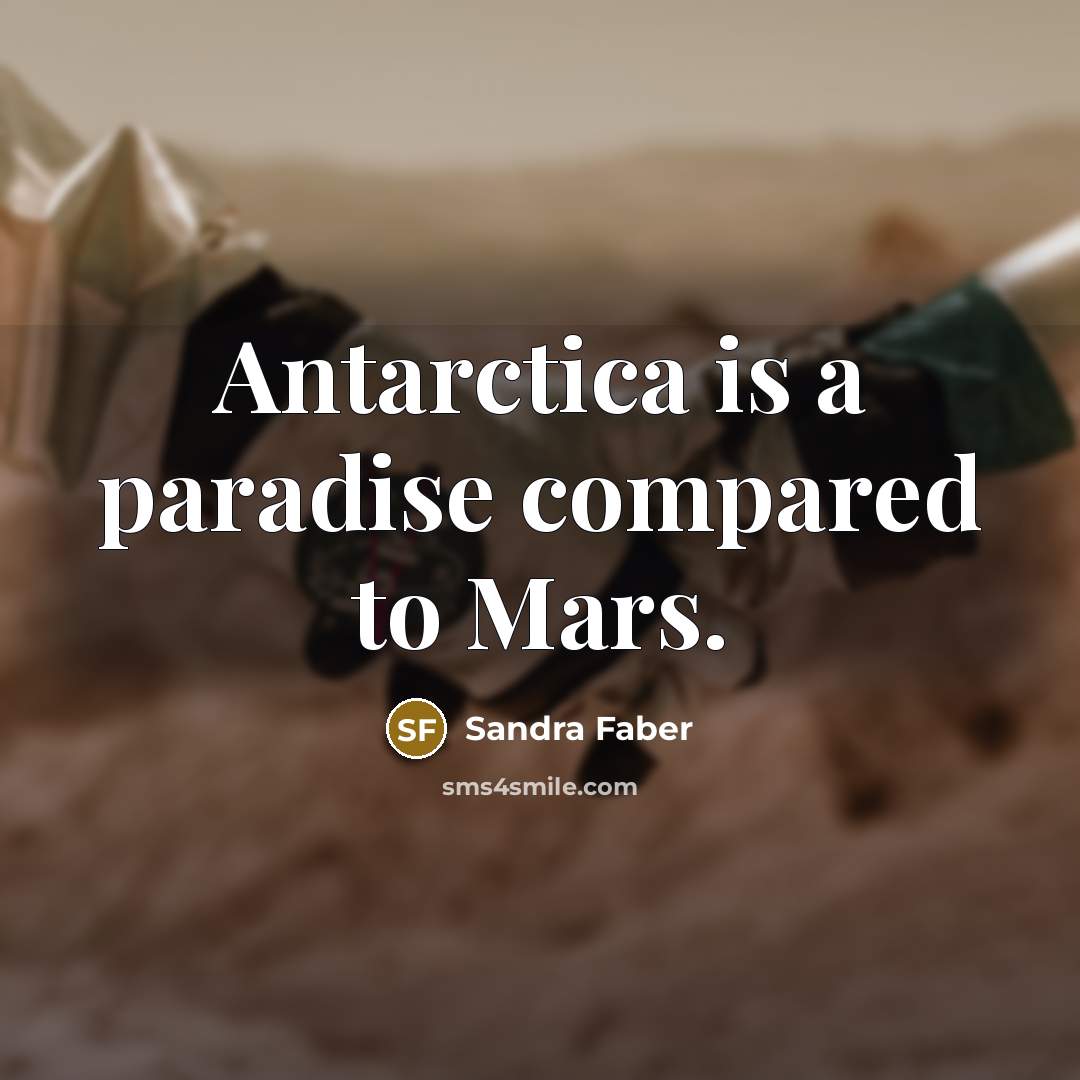 “Antarctica is a paradise compared to Mars.” quote by Sandra Faber
