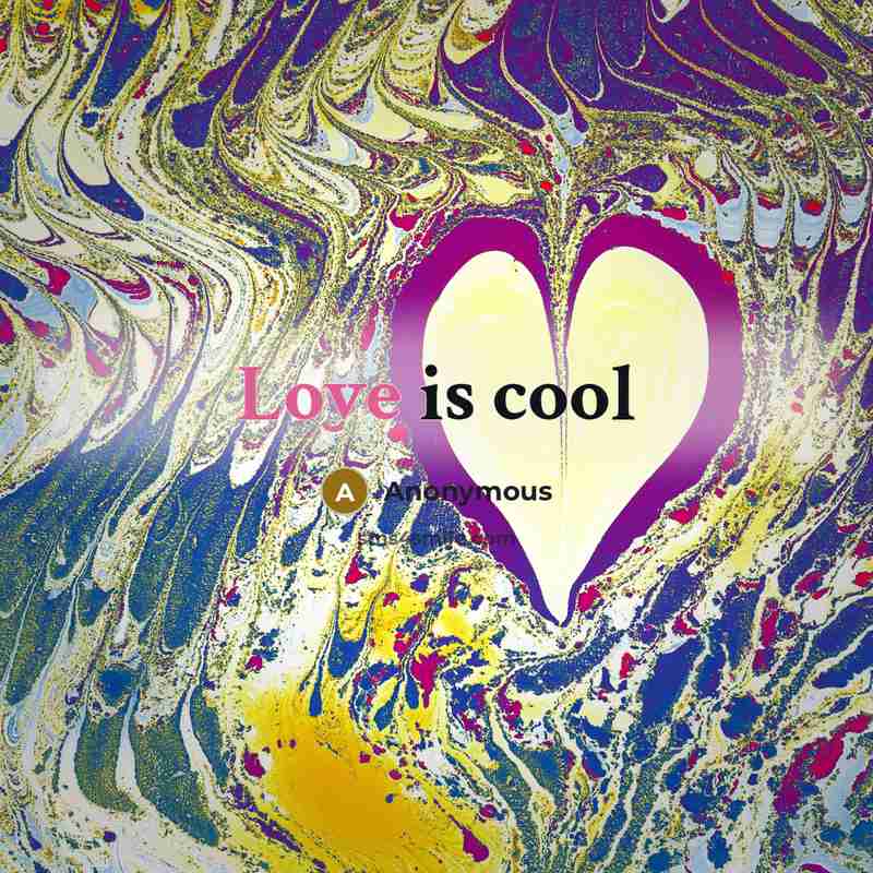 “Love is cool” quote by Anonymous