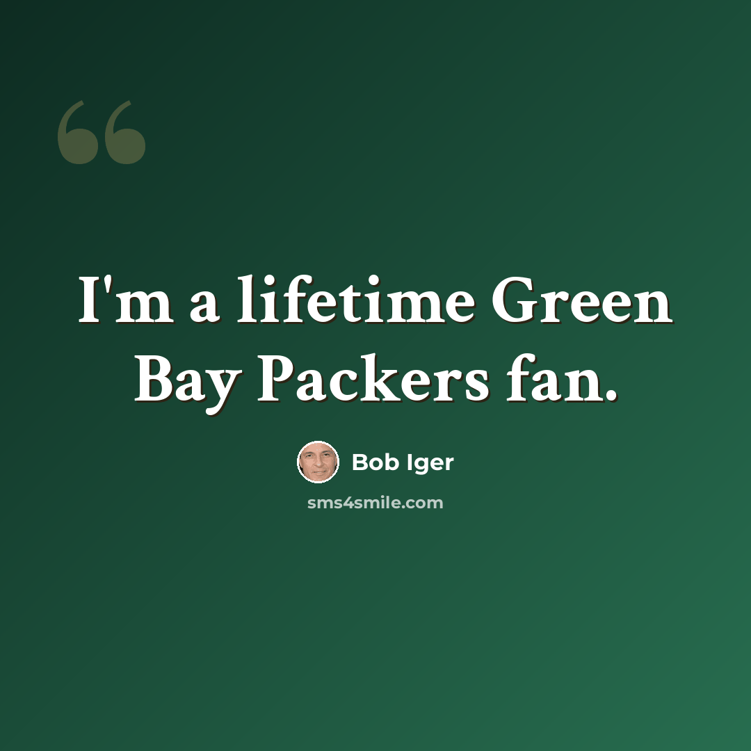 “I'm a lifetime Green Bay Packers fan.” quote by Bob Iger