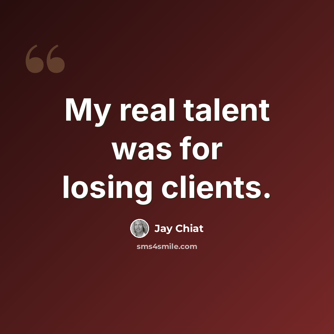 “My real talent was for losing clients.” quote by Jay Chiat